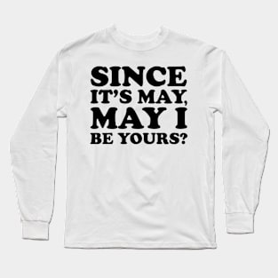 Retro Since it's May, may I be yours? Spring Romance Puns Long Sleeve T-Shirt